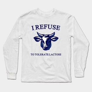 i refuse to tolerate lactose Long Sleeve T-Shirt